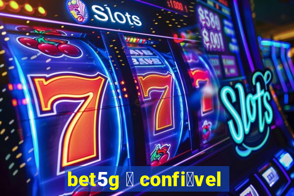bet5g 茅 confi谩vel